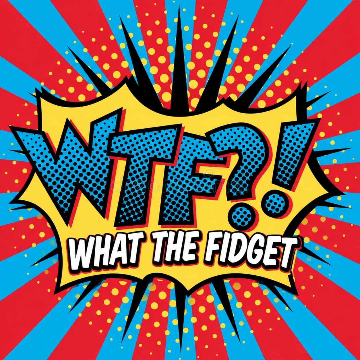 WTF — What The Fidget